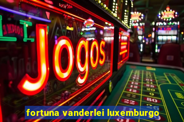 fortuna vanderlei luxemburgo